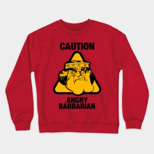 Caution: Angry Barbarian Crewneck Sweatshirt